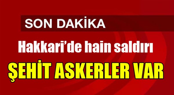 Hakkari'de hain saldırı... Şehit askerler var...