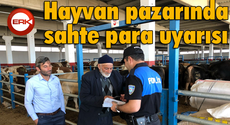 Hayvan Pazarında ki vatandaşlar sahte para konusunda uyarıldı