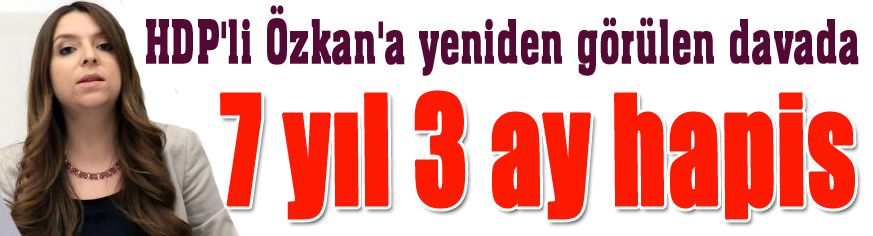 HDP'li Özkan'a yeniden görülen davada 7 yıl 3 ay hapis