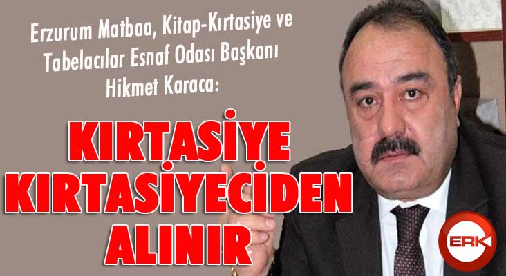 Hikmet Karaca; “Kırtasiye, kırtasiyeciden alınır”