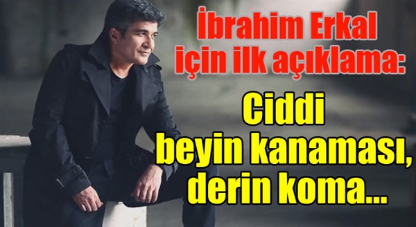 İbrahim Erkal için ilk açıklama: Ciddi beyin kanaması, derin koma...