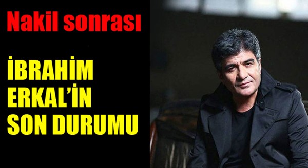 İbrahim Erkal'ın nakil sonrası sağlık durumu nasıl?