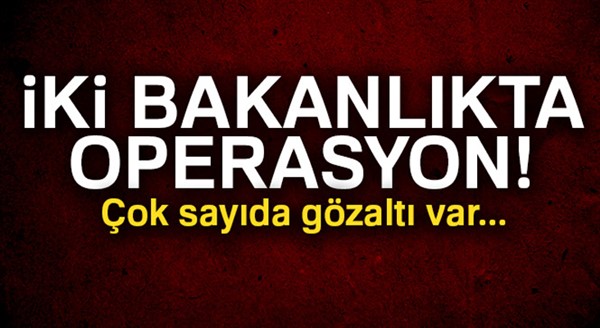 İki bakanlıktan 47 kişi hakkında gözaltı kararı