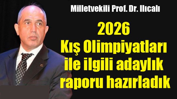 Ilıcalı: 2026 Kış Olimpiyatları ile ilgili adaylık raporu hazırladık