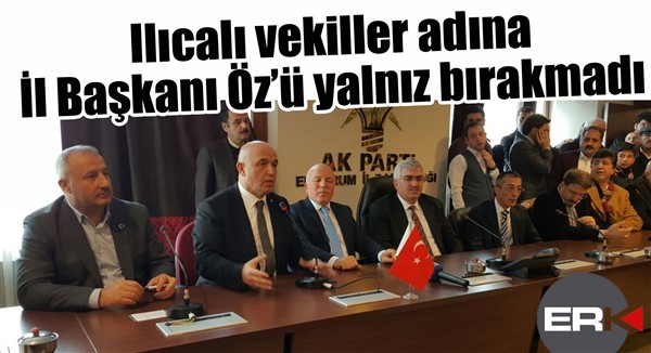 Ilıcalı vekiller adına İl Başkanı Öz’ü yalnız bırakmadı