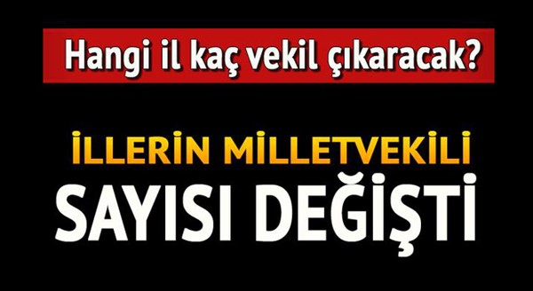 İllerin milletvekili sayısı değişti... İşte yeni sayılar...