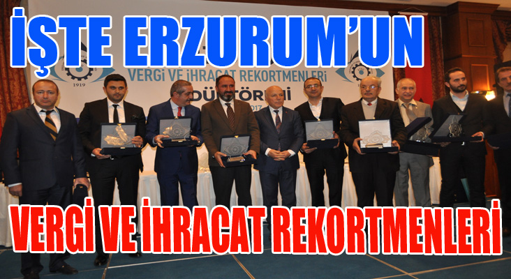 İşte Erzurum'un vergi ve ihracat rekortmenleri...