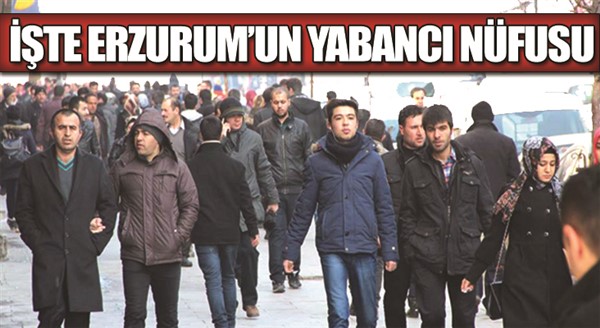 İşte Erzurum'un Yeni Yabancı Nüfusu