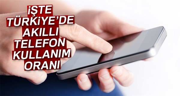 İşte Türkiye’de akıllı telefon kullanım oranı