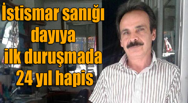 İstismar sanığı dayıya, ilk duruşmada 24 yıl hapis