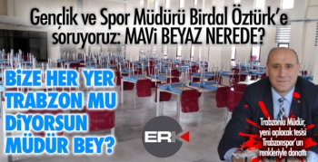 Bize her yer Trabzon mu diyorsun Müdür Bey?