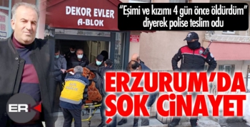 Erzurum'da şok cinayet... 