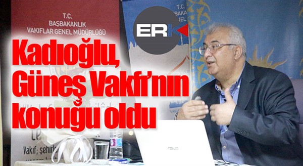 Kadıoğlu, Güneş Vakfı'nın konuğu oldu