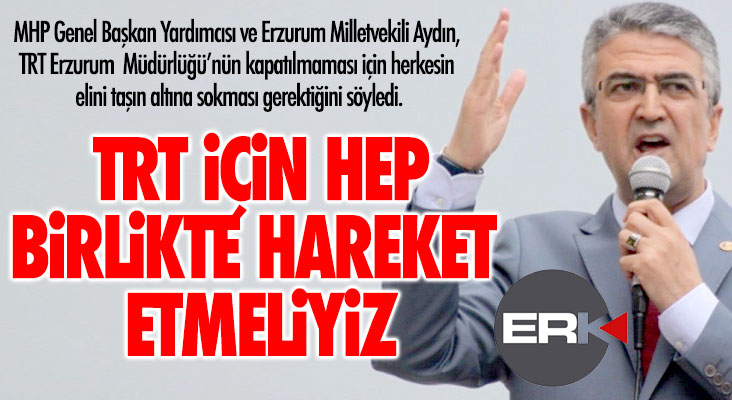 Kamil Aydın'dan TRT açıklaması: Herkes elini taşın altına sokmalı!