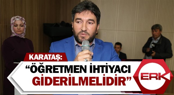 Karataş: “Öğretmen ihtiyacı giderilmelidir”