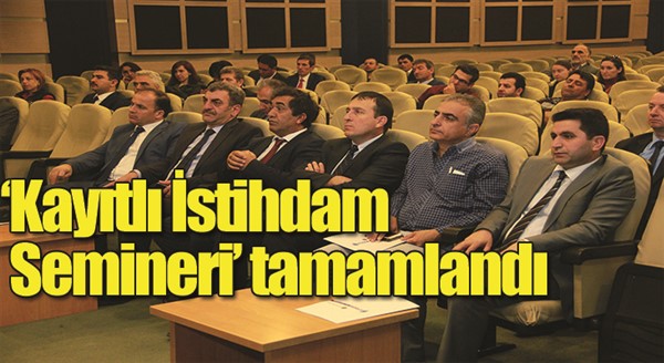 Kayıtlı İstihdam Semineri’ tamamlandı