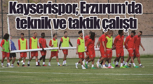 Kayserispor, Erzurum'da teknik ve taktik çalıştı