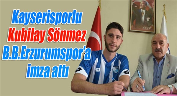 Kayserisporlu Kubilay Sönmez, B.B.Erzurumspor’a imza attı