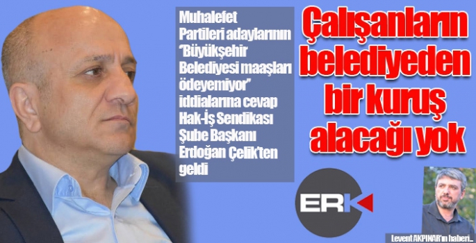 Kimsenin belediyeden bir kuruş alacağı yok…