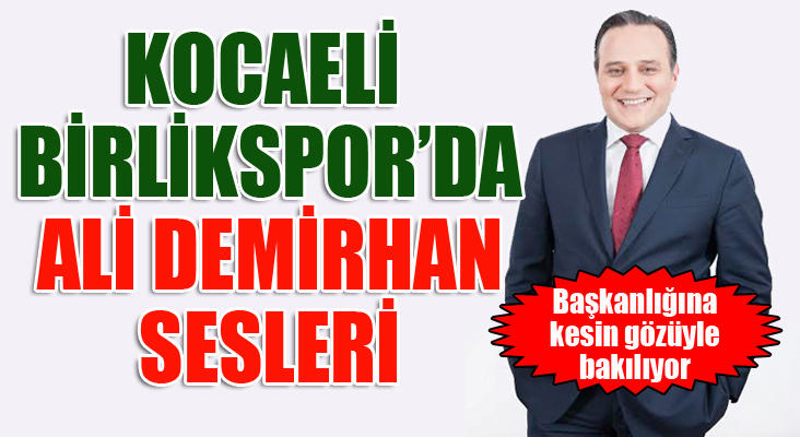 Kocaeli Birlikspor'da Ali Demirhan sesleri...