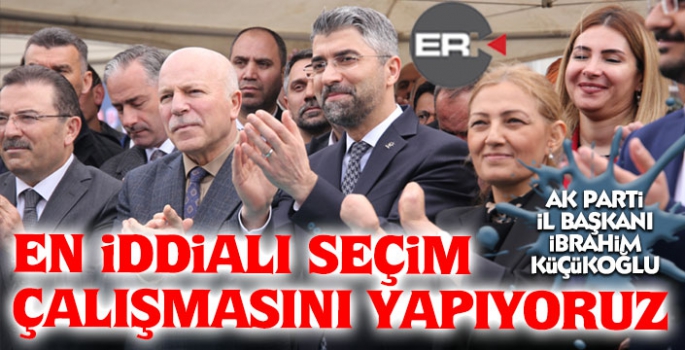 Küçükoğlu: “Türkiye’nin en iddialı seçim çalışmasını yapıyoruz”  