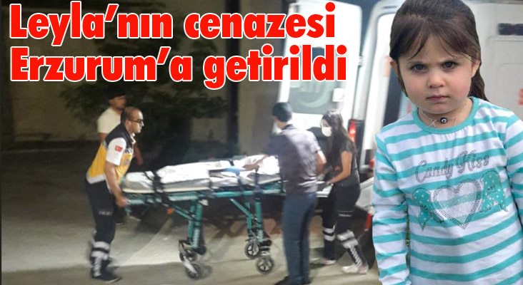 Leyla'nın cenazesi Erzurum'a getirildi...