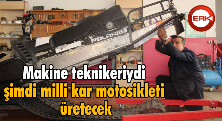 Makine teknikeriydi şimdi milli kar motosikleti üretecek