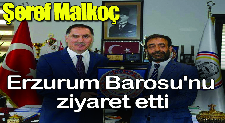 Malkoç, Erzurum Barosu'nu ziyaret etti
