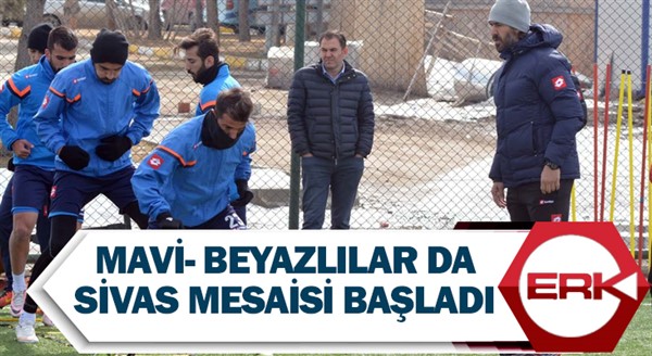 Mavi- beyazlılar da Sivas mesaisi başladı