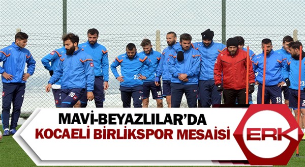 Mavi-Beyazlılar’da Kocaeli Birlikspor Mesaisi