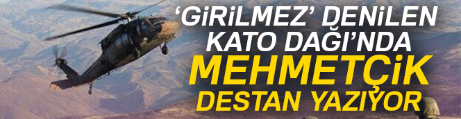 Mehmetçik girilmez denilen Kato Dağı'nda 'Destan' yazmaya devam ediyor