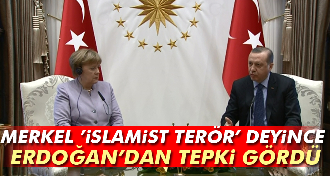 Merkel ’İslamist terör’ deyince Erdoğan’dan tepki gördü