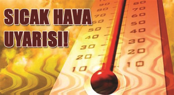 Meteorolojiden sıcak uyarı