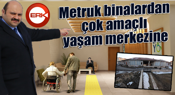 Metruk binalardan çok amaçlı yaşam merkezine 