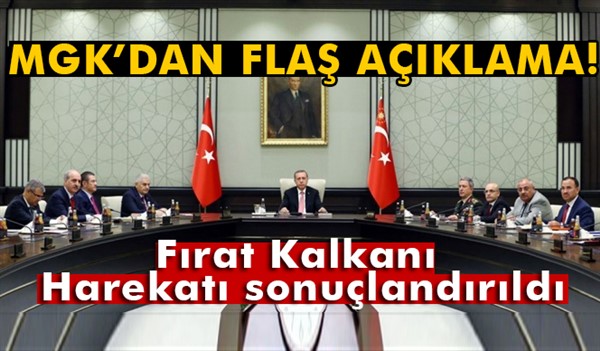 MGK'dan flaş açıklama! Fırat Kalkanı Harekatı sonuçlandırıldı