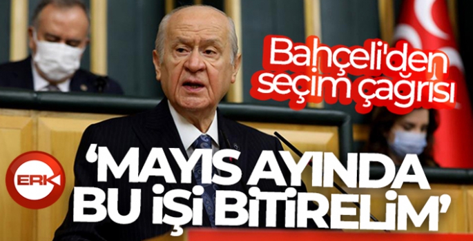 MHP lideri Devlet Bahçeli'den seçim çağrısı: Mayıs ayında bu işi bitirelim