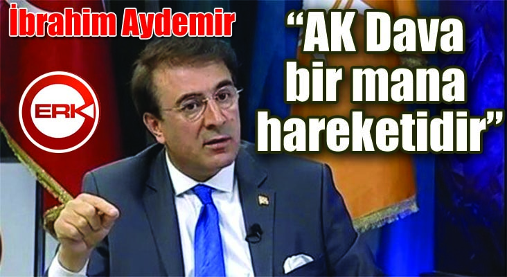 Milletvekili Aydemir: “AK Dava bir mana hareketidir”