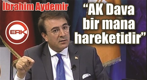 Milletvekili Aydemir: “AK Dava bir mana hareketidir”