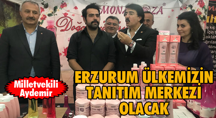 Milletvekili Aydemir: “Erzurum ülkemizin tanıtım merkezi olacak”