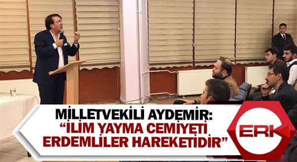 Milletvekili Aydemir: “İlim yayma cemiyeti erdemliler hareketidir”