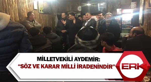 Milletvekili Aydemir: “Söz ve karar milli iradenindir”