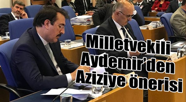 Milletvekili Aydemir’den Aziziye önerisi