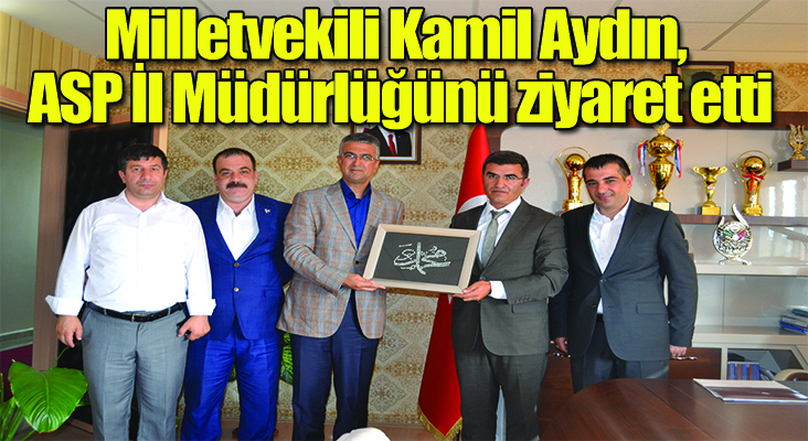 Milletvekili Kamil Aydın, ASP İl Müdürlüğünü ziyaret etti