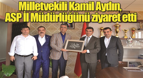 Milletvekili Kamil Aydın, ASP İl Müdürlüğünü ziyaret etti