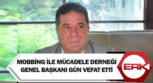 Mobbing İle Mücadele Derneği Genel Başkanı Gün vefat etti