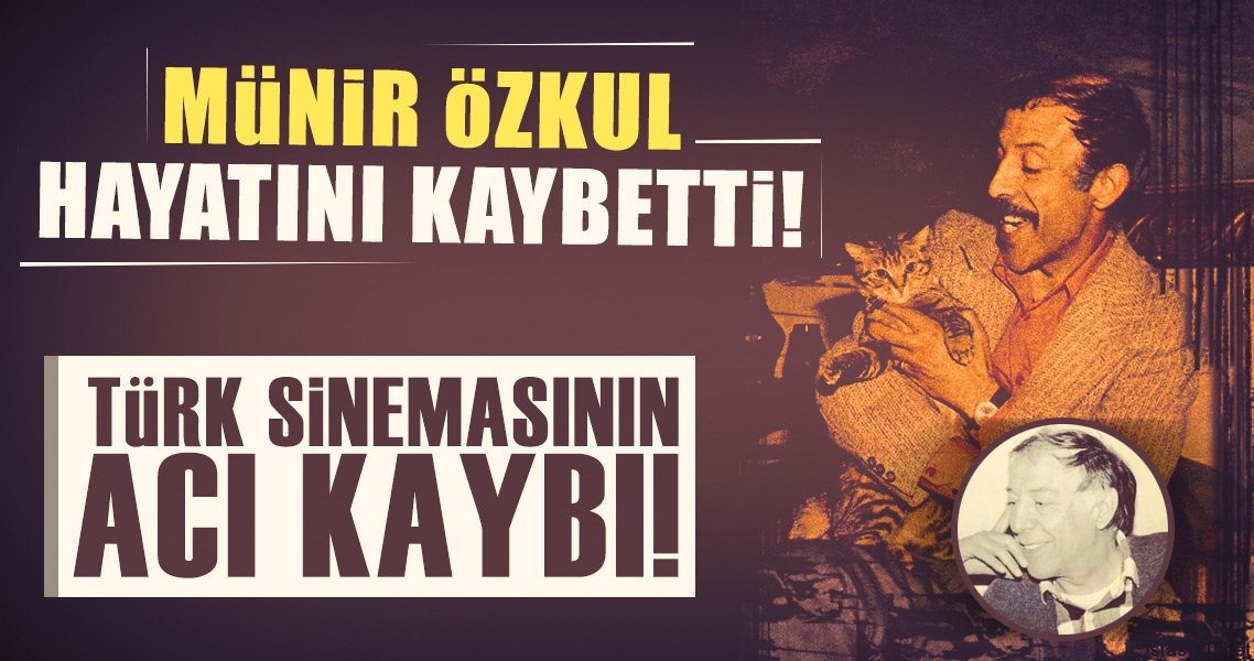 Münir Özkul hayatını kaybetti