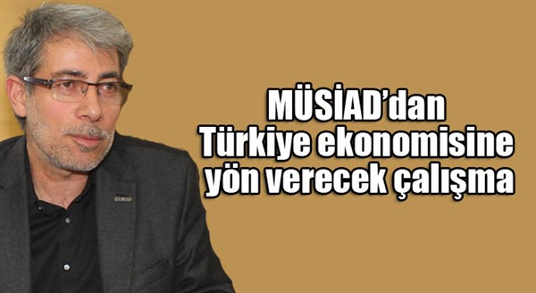 MÜSİAD’dan Türkiye ekonomisine yön verecek çalışma 