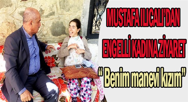 MUSTAFA ILICALI'DAN ENGELLİ KADINA ZİYARET