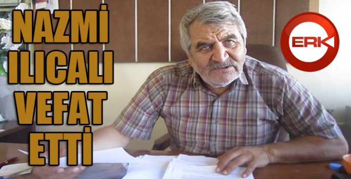 Nazmi Ilıcalı vefat etti