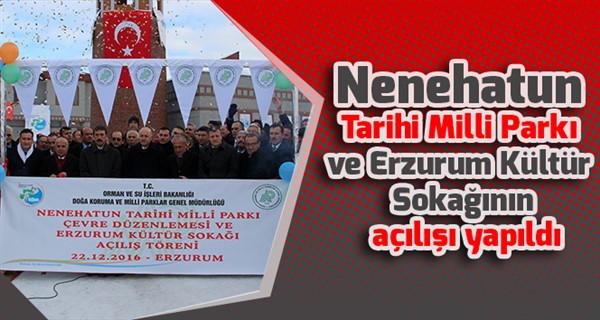 Nenehatun Tarihi Milli Parkı ve Erzurum Kültür Sokağının açılışı yapıldı